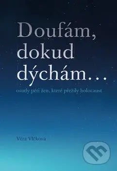 Doufám, dokud dýchám (osudy pěti žen, které přežily holocaust) - kniha z kategorie Historie