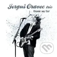 Done So Far - Jerguš Oravec Trio