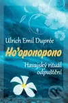 Ho'oponopono (Havajský rituál odpuštění) - Ulrich Emil Dupreé - kniha z kategorie Spiritualita