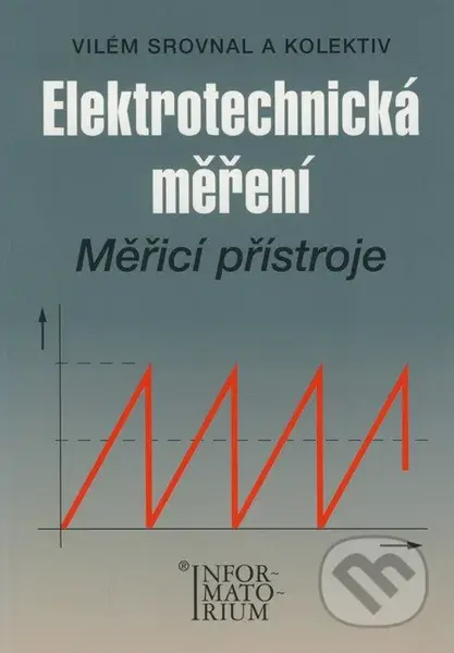 Elektrotechnická měření (Měřící přístroje) - Vilém Srovnal a kol. - kniha z kategorie Přírodní vědy a technika