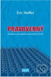 Pravoverný (Úvahy o podstate masových hnutí) - Eric Hoffer - kniha z kategorie Beletrie
