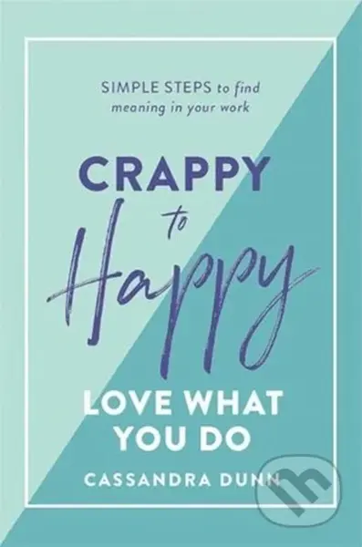 Crappy to Happy: Love What You Do (Simple Steps to Find Meaning in Your Work) - kniha z kategorie Motivace a seberozvoj