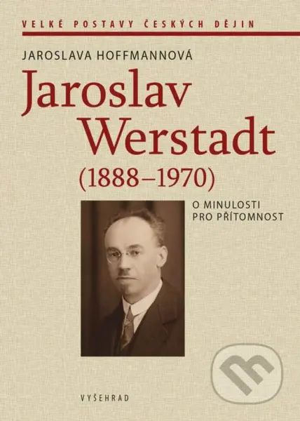 Jaroslav Werstadt (1888-1970) (O minulosti pro přítomnost) - kniha z kategorie Životopisy