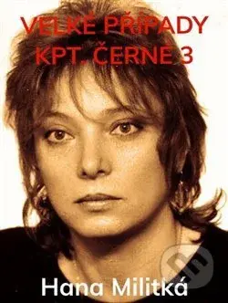 Velké případy kpt. Černé 3 - Hana Militká - kniha z kategorie Detektivky, thrillery a horory