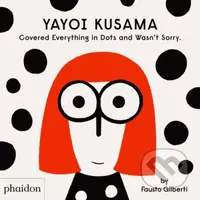 Yayoi Kusama Covered Everything in Dots and Wasn't Sorry - kniha z kategorie Naučné knihy