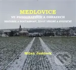 Medlovice ve fotografiích a obrazech (Historie a současnost, život všední a sváteční) - kniha z kategorie Historie