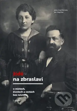 Židé na Zbraslavi (O místech, životech a cestách bez návratu) - kniha z kategorie Historie