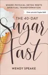 The 40-Day Sugar Fast - Asheritah Ciuciu, Wendy Speake