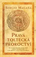 Pravá toltécká proroctví - Magaňa Sergio