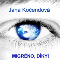 Migréno, díky! - Jana Kočendová