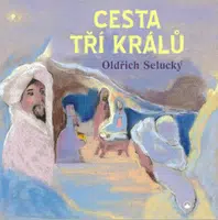 Cesta tří králů - Oldřich Selucký