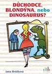 Důchodce, blondýna, nebo dinosaurus? - Jana Brůžková