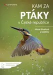 Kam za ptáky v České republice - Alena Klvaňová