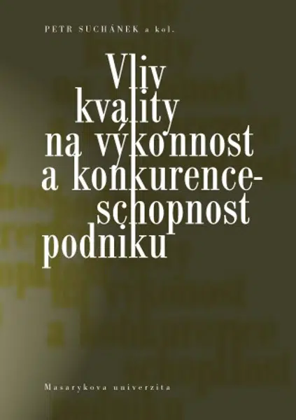 Vliv kvality na výkonnost a konkurenceschopnost podniku - Petr Suchánek, Maria Králová, Jana Pokorná, Peter Marinič - e-kniha