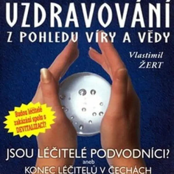 Zázračná uzdravování z pohledu víry a vědy - Vlastimil Žert