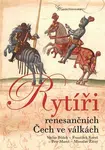 Rytíři renesančních Čech ve válkách - Václav Bůžek, Petr Mareš, Miroslav Žitný, František Koreš