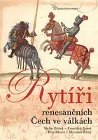 Rytíři renesančních Čech ve válkách - Václav Bůžek, Petr Mareš, Miroslav Žitný, František Koreš