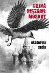 Tajná historie Moskvy - Ekaterina Sedia