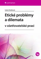 Etické problémy a dilemata v ošetřovatelské praxi - Iveta Ondriová - e-kniha