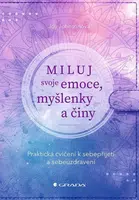 Miluj svoje emoce, myšlenky a činy - Praktická cvičení k sebepřijetí a sebeuzdravení - Johnsonová Joy