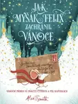 Jak myšák Felix zachránil Vánoce - Alex T. Smith