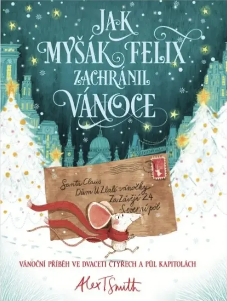 Jak myšák Felix zachránil Vánoce - Alex T. Smith
