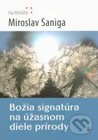 Božia signatúra na úžasnom diele prírody - Miroslav Saniga - kniha z kategorie Křesťanství