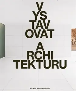 Vystavovat architekturu - Dan Merta, Klára Pučerová