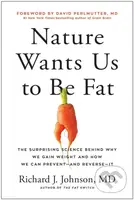 Nature Wants Us to Be Fat (The Surprising Science Behind Why We Gain Weight and and How We Can Prevent - and Reverse - It) - kniha z kategorie Zdraví…