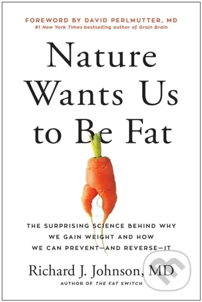 Nature Wants Us to Be Fat (The Surprising Science Behind Why We Gain Weight and and How We Can Prevent - and Reverse - It) - kniha z kategorie Zdraví…