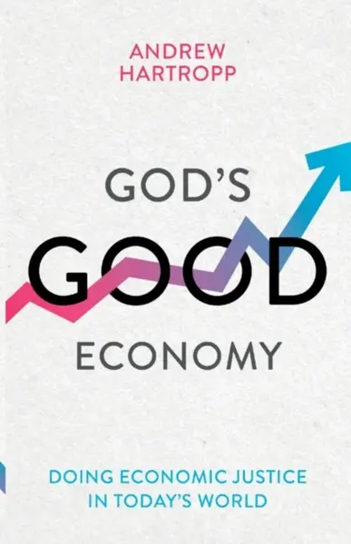 God's Good Economy - Andrew  Hartropp