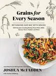 Grains for Every Season - Martha Holmberg, Joshua McFadden