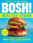 BOSH! Healthy Vegan - Henry Firth, Ian Theasby