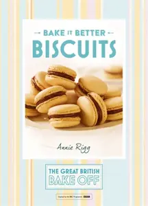 Great British Bake Off â€“ Bake it Better (No.2): Biscuits - Annie Rigg