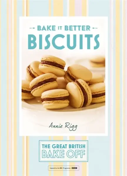 Great British Bake Off â€“ Bake it Better (No.2): Biscuits - Annie Rigg