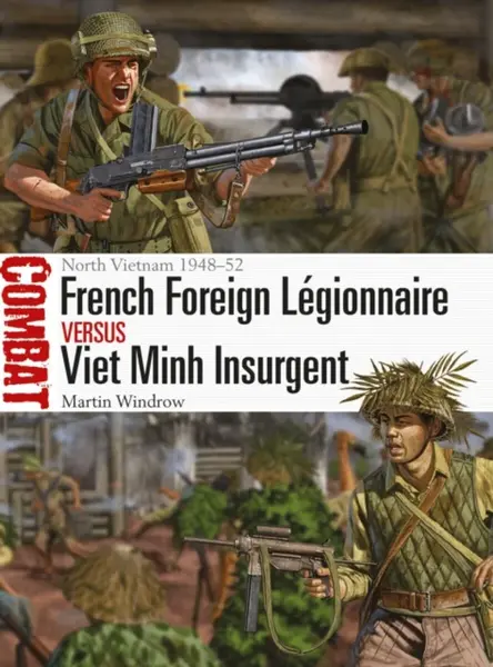 French Foreign Legionnaire vs Viet Minh Insurgent - Martin Windrow