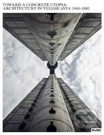 Toward a Concrete Utopia (Architecture in Yugoslavia, 1948–1980) - kniha z kategorie Architektura