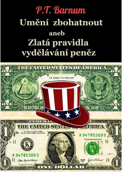 Umění zbohatnout aneb Zlatá pravidla vydělávání peněz - Phineas Taylor Barnum - e-kniha