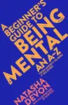 A Beginner's Guide to Being Mental - Natasha Devon