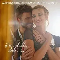 Monika Sommerová, Jakub Hübner – Proč dálka dělí nás
