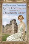 Lady Catherine and the Real Downton Abbey - The Countess of Carnarvon