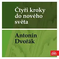 Různí interpreti – Čtyři kroky do nového světa - Antonín Dvořák