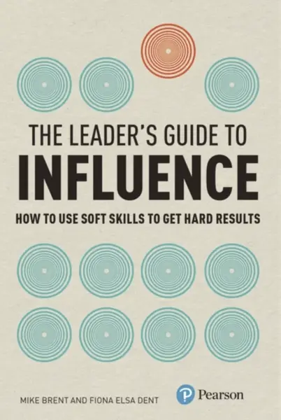 Leader's Guide to Influence, The - Fiona Dent, Mike Brent