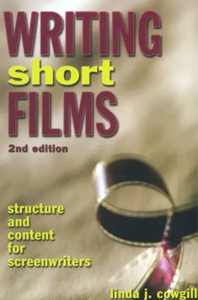 Writing Short Films, 2nd Edition - L Cowgill