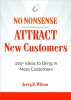 No Nonsense: Attract New Customers - Jerry R.  Wilson