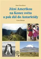 Jižní Amerikou na Konec světa a pak dál do Antarktidy - Dana Trávníčková