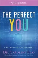 The Perfect You Workbook â€“ A Blueprint for Identity - Dr. Caroline Leaf