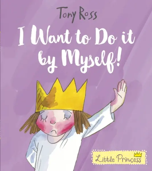 I Want to Do It by Myself! - Tony Ross