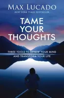 Tame Your Thoughts - Max Lucado