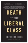 Death of the Liberal Class - Chris Hedges